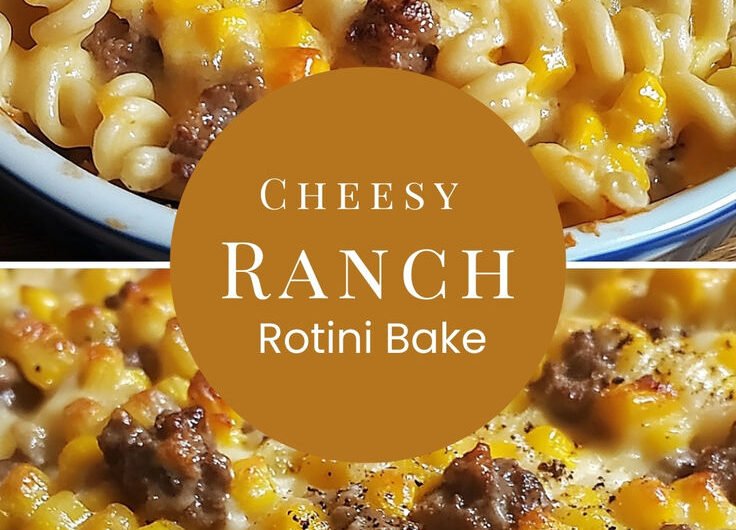 Cheesy Ranch Rotini Bake with Beef and Sweet Corn
