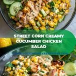Street Corn Creamy Cucumber Chicken Salad