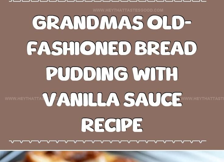 Grandma’s Classic Bread Pudding with Vanilla Sauce